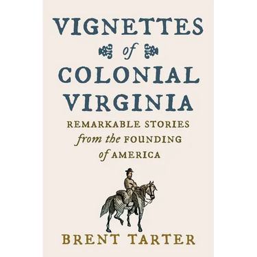 Vignettes of Colonial Virginia: Remarkable Stories from the Founding of America