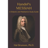 Handel's MESSIAH: A Didactic and Meditative Study Guide