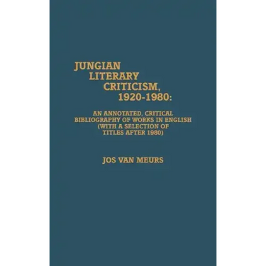 Jungian Literary Criticism, 1920-1980: An Annotated, Critical Bibliography of Works in English (with a Selection of Titles after 1980)