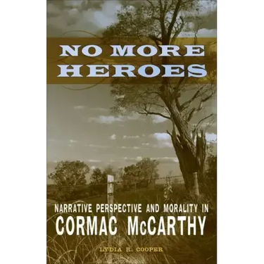 No More Heroes: Narrative Perspective and Morality in Cormac McCarthy