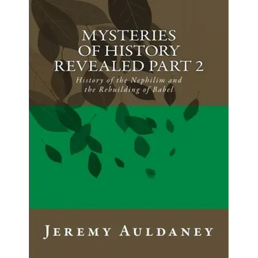 Mysteries of History Revealed Part 2: History of the Nephilim and the Rebuilding of Babel