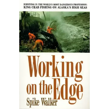Working on the Edge: Surviving in the World's Most Dangerous Profession: King Crab Fishing on Alaska's High Seas
