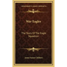 War Eagles: The Story of the Eagle Squadron