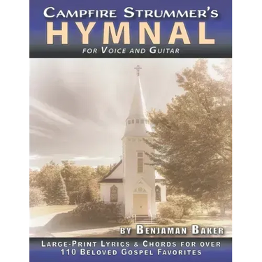 The Campfire Strummer's Hymnal for Voice and Guitar: Large-Print Lyrics and Guitar Chords for Over 110 Christian Hymns and Spirituals