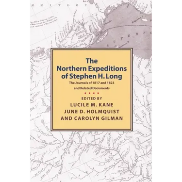 Northern Expeditions of Stephen H.Long: The Journals of 1817 and 1823 and Related Documents