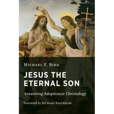 Jesus the Eternal Son: Answering Adoptionist Christology