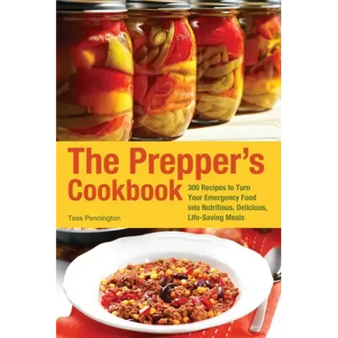 Prepper's Cookbook: 300 Recipes to Turn Your Emergency Food Into Nutritious, Delicious, Life-Saving Meals