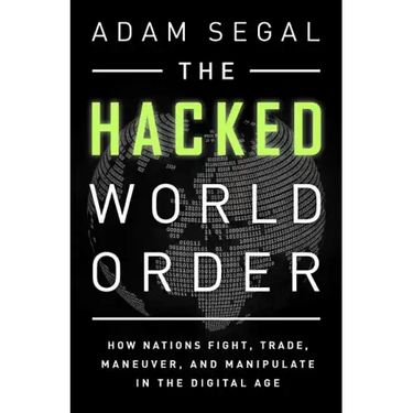 The Hacked World Order: How Nations Fight, Trade, Maneuver, and Manipulate in the Digital Age