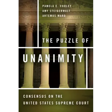 The Puzzle of Unanimity: Consensus on the United States Supreme Court