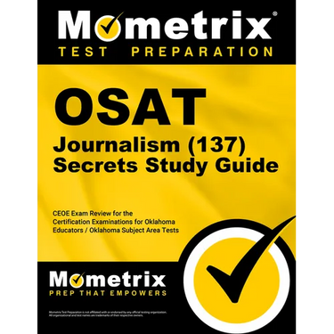OSAT Journalism (137) Secrets Study Guide: CEOE Exam Review for the Certification Examinations for Oklahoma Educators / Oklahoma Subject Area Tests