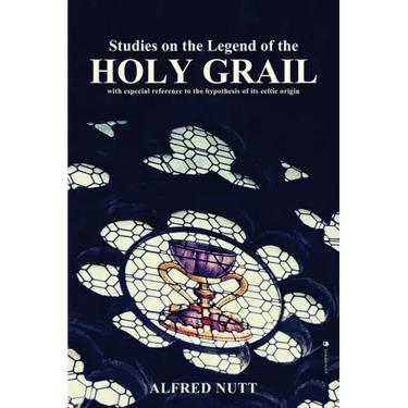 Studies on the Legend of the Holy Grail: With especial reference to the hypothesis of its Celtic origin