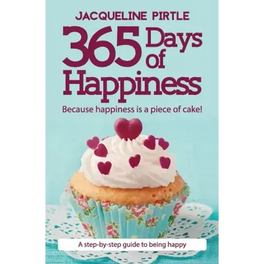 365 Days of Happiness: Because happiness is a piece of cake!