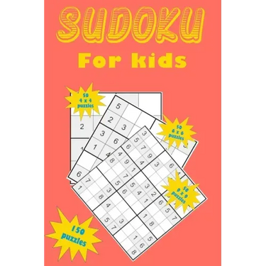Sudoku for kids: A collection of 150 Sudoku puzzles including 4x4 puzzles, 6x6 puzzles and 9x9 puzzles
