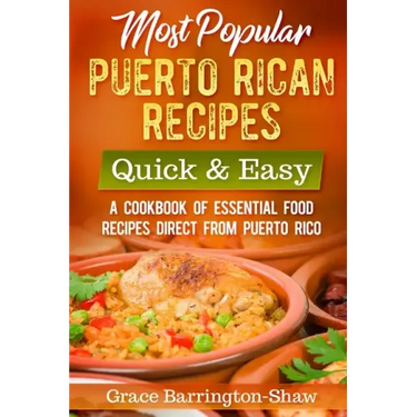 Most Popular Puerto Rican Recipes - Quick & Easy: A Cookbook of Essential Food Recipes Direct from Puerto Rico