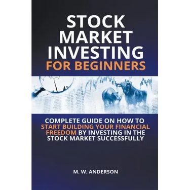 Stock Market Investing for Beginners I Complete Guide on How to Start Building Your Financial Freedom by Investing in the Stock Market Successfully