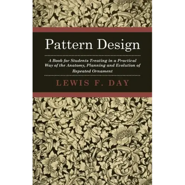 Pattern Design - A Book for Students Treating in a Practical Way of the Anatomy - Planning & Evolution of Repeated Ornament