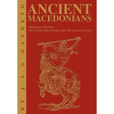 Ancient Macedonians: Differences Between The Ancient Macedonians and The Ancient Greeks