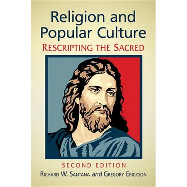 Religion and Popular Culture: Rescripting the Sacred, 2D Ed.