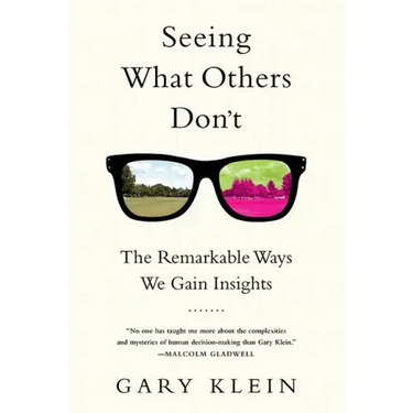 Seeing What Others Don't: The Remarkable Ways We Gain Insights