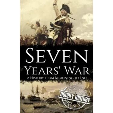 Seven Years' War: A History from Beginning to End