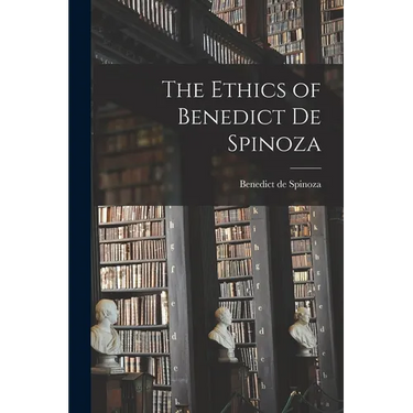 The Ethics of Benedict de Spinoza