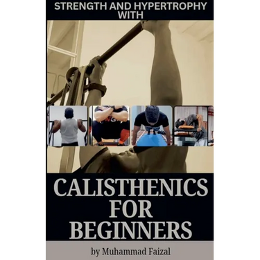 Strength and Hypertrophy with Calisthenics for Beginners