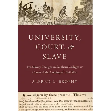 University, Court, and Slave: Pro-Slavery Thought in Southern Colleges and Courts and the Coming of Civil War