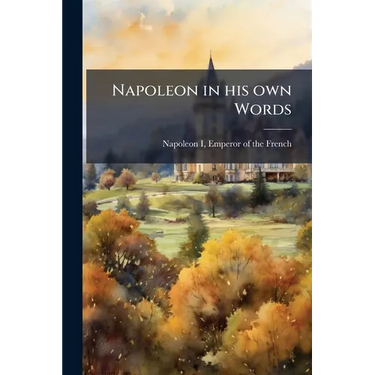 Napoleon in his own Words