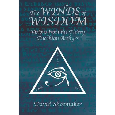The Winds of Wisdom: Visions from the Thirty Enochian Aethyrs