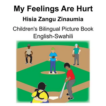 English-Swahili My Feelings Are Hurt/Hisia Zangu Zinaumia Children's Bilingual Picture Book