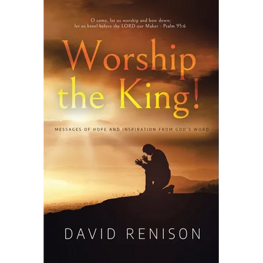Worship the King!: Messages of Hope and Inspiration from God's Word