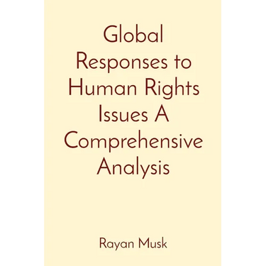 Global Responses to Human Rights Issues A Comprehensive Analysis