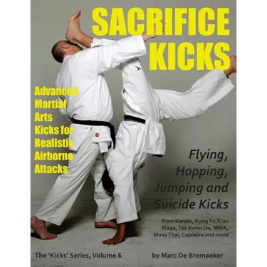 Sacrifice Kicks: Advanced Martial Arts Kicks for Realistic Airborne Attacks