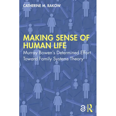 Making Sense of Human Life: Murray Bowen's Determined Effort Toward Family Systems Theory
