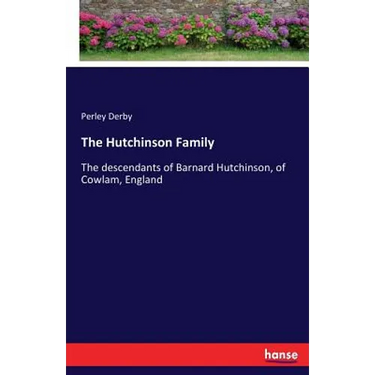 The Hutchinson Family: The descendants of Barnard Hutchinson, of Cowlam, England