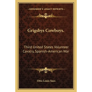 Grigsbys Cowboys.: Third United States Volunteer Cavalry, Spanish-American War