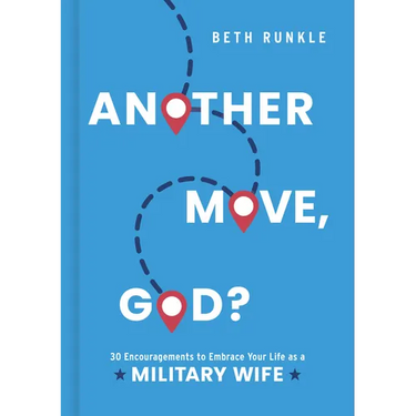 Another Move, God?: 30 Encouragements to Embrace Your Life as a Military Wife