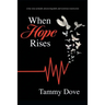 When Hope Rises: A true story of death, unwavering faith, and victorious resurrection