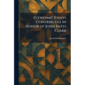 Economic Essays Contributed in Honor of John Bates Clark