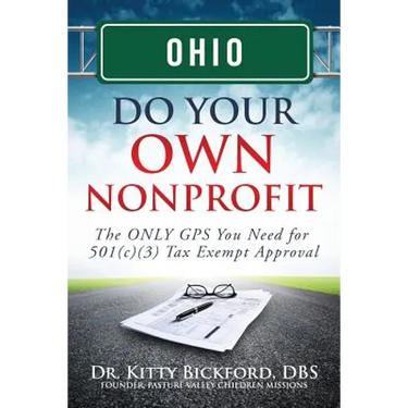 Ohio Do Your Own Nonprofit: The ONLY GPS You Need for 501c3 Tax Exempt Approval
