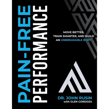 Pain-Free Performance: Move Better, Train Smarter, and Build an Unbreakable Body