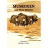 Muskoxen and Their Hunters: A History Volume 5
