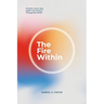 The Fire Within: Practice Jesus' Way, Ignite Your Passion, Change the World