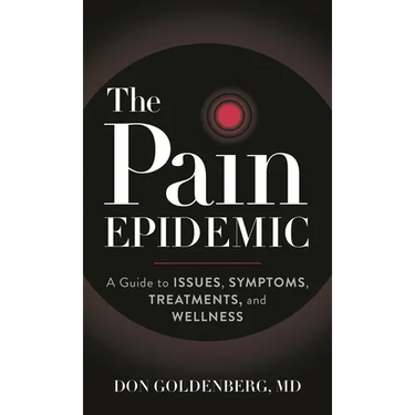 The Pain Epidemic: A Guide to Issues, Symptoms, Treatments, and Wellness