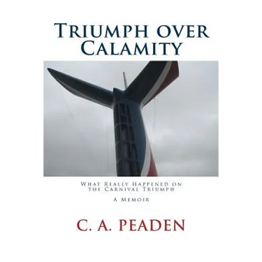 Triumph over Calamity: What Really Happened on the Carnival Triumph A Memoir