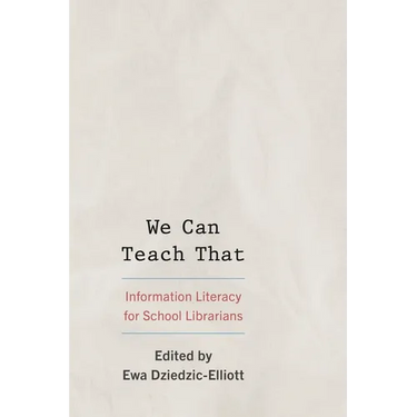 We Can Teach That: Information Literacy for School Librarians