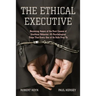 The Ethical Executive: Becoming Aware of the Root Causes of Unethical Behavior: 45 Psychological Traps That Every One of Us Falls Prey to