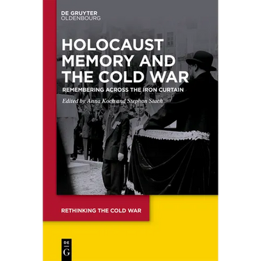 Holocaust Memory and the Cold War: Remembering Across the Iron Curtain