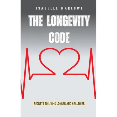 The Longevity Code: Secrets to Living Longer and Healthier