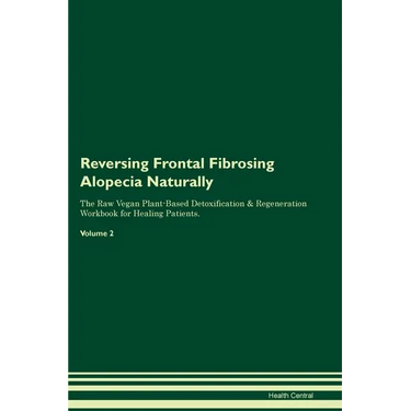 Reversing Frontal Fibrosing Alopecia Naturally The Raw Vegan Plant-Based Detoxification & Regeneration Workbook for Healing Patients. Volume 2
